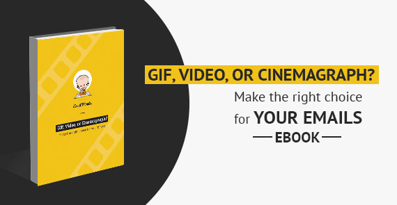 GIF, Video, or Cinemagraph Make the right choice for your Emails - EBOOK